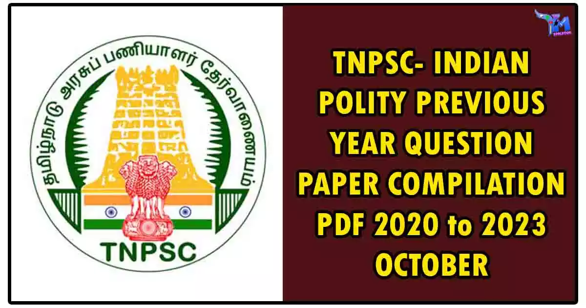 TNPSC - INDIAN POLITY PREVIOUS YEAR QUESTION PAPER COMPILATION PDF 2020 to 2023 OCTOBER