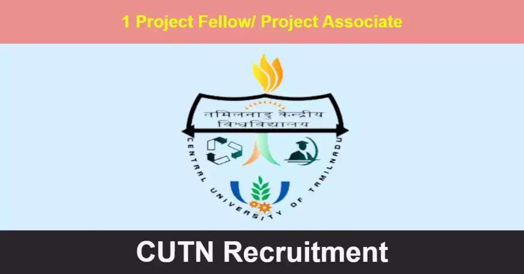 தமிழ்நாடு மத்திய பல்கலைக்கழகம் (CUTN) Project Fellow / Project Associate - I பணிகளுக்கு காலியிடங்கள்