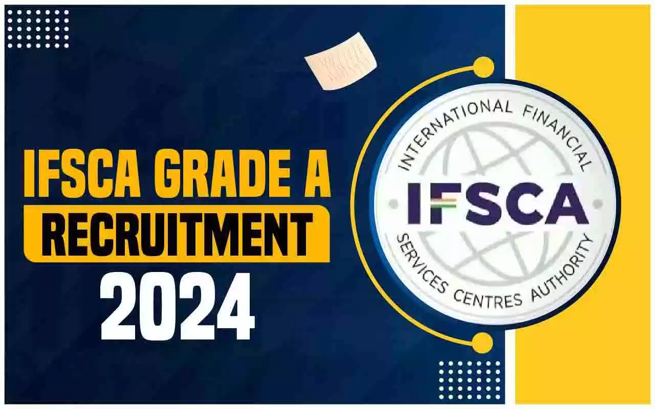 2024ல் International Financial Services Centres Authority (IFSCA) வேலைவாய்ப்பு: Officer Grade A (Assistant Manager) காலி பணியிடங்கள் நிரப்பப்படவுள்ளன | ரூ.143000 வரை சம்பளம்