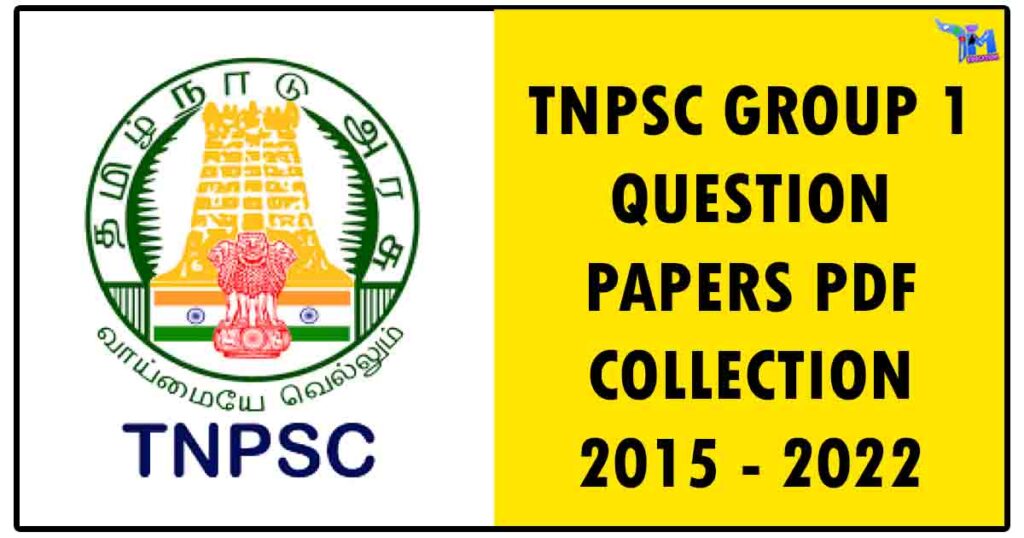 TNPSC GROUP 1 QUESTION PAPERS PDF COLLECTION 2015 - 2022